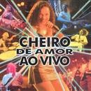 Cheiro de Amor-Cheiro de Amor ao Vivo