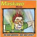 Maskavo Roots-Se Nao Aguenta por Que Veio