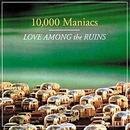 10 000 Maniacs / (10,000 Maniacs)-Love Among The Ruins
