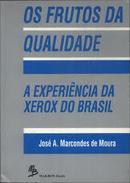 Os Frutos da Qualidade / a Experiencia da Xerox do Brasil-Jose A. Marcondes de Moura