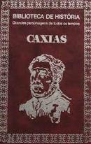 Caxias - (1803-1880) / GRANDES PERSONAGENS DE TODOS OS TEMPOS-A. P. Quartim de Moraes