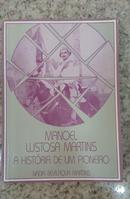 Manoel Lustosa Martins - a Historia de um Pioneiro-Nadia Bevilaqua Martins
