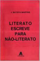 Literato Escreve para Nao Literato-J.batista Martins