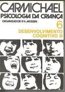 Carmichael Psicologia da Crianca / Volume 6 / Desenvolvimento Cogniti-Leonard Carmichael / P. H. Mussen Organizador