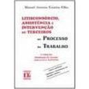 Litisconsorcio Assistencia e Intervencao de Terceiros  - Trabalho-Manoel Antonio Filho Teixeira