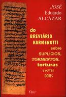 Do Breviario Karmenotti Sobre Suplicios Tormentos Torturas e Outras D-Jose Eduardo Alcazar