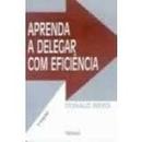 Aprenda a Delegar Com Eficiencia-Donald Weiss