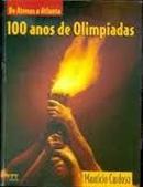 100 Anos de Olimpiadas - de Atenas a Atlanta-Mauricio Cardoso