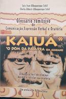 Kaiua - o Dom da Palavra em Guarani-Luiz Ivan Albuquerque Schil / Cheila Aldecir Al