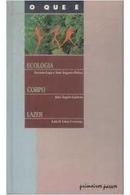 O Que e Ecologia / o Que e Corpo / o Que e Lazer / Colecao Primeiros -Antonio Lago / Jos ngelo Gaiarsa / Luiz O. Lima