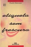 Etiqueta Sem Frescura-Claudia Matarazzo