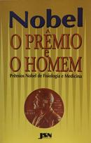 Nobel - o Premio e o Homem - Premios Nobel de Fisiologia e Medicina-Editora Jsn