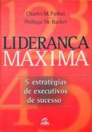 Lideranca Maxima / 5 Estrategias de Executivos de Sucesso-Charles M. Farkas / Philippe de Backer