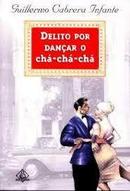 Delito por Dancar o Cha Cha Cha-Guilhermo Cabrera Infante