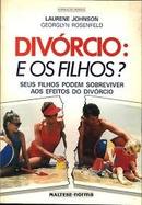 Divorcio e os Filhos - Seus Filhos Podem Sobreviver aos Efeitos do Di-Laurene Johnson / Georglyn Rosenfeld