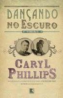 Dancando no Escuro-Caryl Phillips