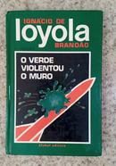 O Verde Violentou o Muro-Ignacio de Loyola Brandao