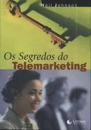 Os Segredos do Telemarketing / Como Fazer Ligacoes Que Resultam em Ve-Neil Johnson