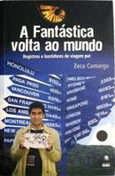 A Fantastica Volta ao Mundo - Guia-Zeca Camargo