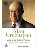 A Era da Turbulencia - Aventuras em um Novo Mundo-Alan Greenspn