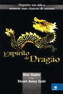 Espirito de Dragao - Organize Sua Vida e Aumente Suas Chances de Suce-Ron Rubin / Stuart Avery Gold
