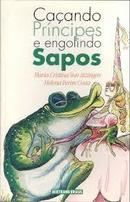 Cacando Principes e Engolindo Sapos-Maria Cristina Von Atzingen / Helena Perim Costa