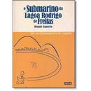 O Submarino da Lagoa Rodrigo de Freitas / Autografo do Autor-Renato Gameiro
