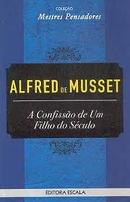 A Confissao de um Filho do Seculo / Colecao Mestres Pensadores-Alfred de Musset