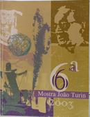 6� Mostra Joao Turin / 2003-Casa Andrade Muricy