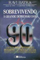 Sobrevivendo a Grande Depressao dos Anos 90-Ravi Batra