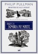 Sally e a Sombra do Norte -/ Serie um Misterio de Sally Lockhart-Philip Pullman