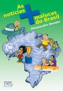As Noticias Mais Malucas do Brasil-Alessandro Bender