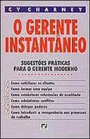 O Gerente Instantaneo: Sugestoes Praticas para o Gerente Moderno-Cy Charney