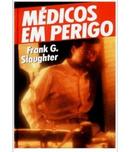 Medicos em Perigo-Frank G Slaughter