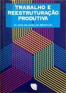 Trabalho e Reestruturacao Produtiva - 10 Anos de Linha de Producao-Editora Dieese