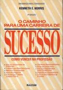 Caminho para uma Carreira de Sucesso / Como Vencer na Profissao-Kenneth E. Norris