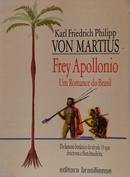 Frey Apollonio - um Romance do Brasil-Karl Friedrich Philipp Von Martius
