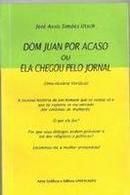 Dom Juan por Acaso ou Ela Chegou Pelo Jornal-Jose Assis Simoes Utsch