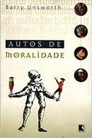 Autos de Moralidade-Barry Unsworth / Traduo Beatriz Horta