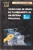 Tecnologia de Grupo no Planejamento de um Sistema Produtivo-Luiz Carlos Serio