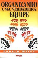 Organizando uma Verdadeira Equipe-Donald Weiss
