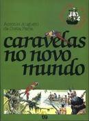 Caravelas no Novo Mundo - Colecao o Cotidiano da Historia-Antonio Augusto da Costa Faria