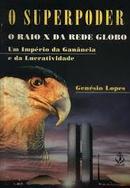 O Superpoder / o Raio X da Rede Globo / um Imperio da Ganancia e da L-Genesio Lopes