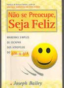 Nao Se Preocupe Seja Feliz / Maneiras Simples de Escapar  dos Atropel-Joseph Bailey