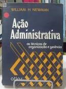 Acao Administrativa / as Tecnicas de Organizacao e Gerencia-William H. Newman