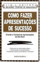 Como Fazer Apresentacoes de Sucesso / Criando e Conduzindo Apresentac-Andrew Bradbury