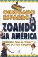 Zoando na America - Mandando Bem na Disney e Outros Parques / Guia-Obrigado Esparro