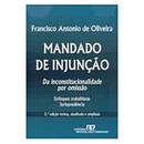 Mandado de Injuncao - da Inconstitucionalidade por Omissao - Livro No-Francisco Antonio de Oliveira