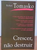 Crescer Nao Destruir-Robert Tomasko