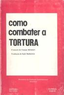 Como Combater a Tortura - Relatrio do Colquio Internacional de Gene-Franois de Vargas / Relator